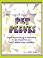 How to Avoid English Teachers' Pet Peeves : Improve your writing by eliminating the common errors that English teachers see most often. 187767351X Book Cover