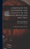 A Sketch of the Geography and Geology of the Himalaya Mountains and Tibet: The Rivers of the Himalaya and Tibet 1017360316 Book Cover