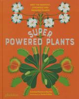 SUPERPOWERED PLANTS: MEET THE SMARTEST, STRONGEST, AND SNEAKIEST PLANTS 1838669507 Book Cover