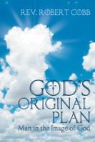 God's Original Plan: Man in the Image of God 1462725201 Book Cover