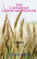 The Canadian Union Messenger (1907) 1638324395 Book Cover