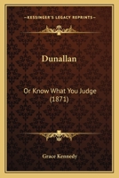 Dunallan: Or, Know What You Judge, by the Author of the Decision 1148965874 Book Cover