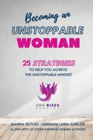 Becoming An Unstoppable Woman: 25 Strategies To Help You Achieve The Unstoppable Mindset 1737500531 Book Cover