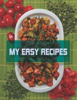 My Easy Recipes. Create Your Own Collected Recipe Book. Blank Recipe Book to Write in, Document all Your Special Recipes and Notes for Your Favorite. Collect the Recipes You Love in Your Own Recipe Bo 167349627X Book Cover