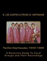 The Doo-Wop Decades, 1945-1965: A Resource Guide To Vocal Groups and Their Recordings 1974453170 Book Cover