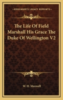 The Life of Field Marshall His Grace the Duke of Wellington V2 1162746963 Book Cover
