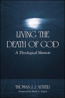 Living the Death of God: A Theological Memoir 0791467589 Book Cover