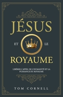 Jésus et le Royaume: Libérer l'appel de l'humanité et la puissance du Royaume (French Edition) B0F9PMG889 Book Cover