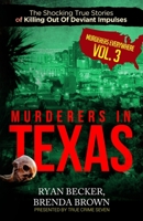 Murderers In Texas: The Shocking True Stories of Killing Out Of Deviant Impulses (Murderers Everywhere) B087L6Q166 Book Cover