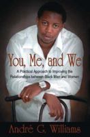 You, Me, and We: A Practical Approach to Improving the Relationships Between Black Men and Women 1425126723 Book Cover