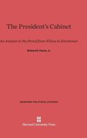 The President's Cabinet: An Analysis in the Period from Wilson to Eisenhower (Harvard Political Studies) 0674183819 Book Cover