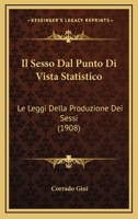 Il Sesso Dal Punto Di Vista Statistico: Le Leggi Della Produzione Dei Sessi... 1161207627 Book Cover