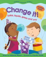 Change It!: Solids, Liquids, Gases and You (Primary Physical Science) 1553378385 Book Cover