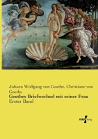 Goethes Briefwechsel mit seiner Frau: Erster Band (German Edition) 3737220514 Book Cover