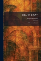 Franz Liszt: L'Homme D'Amour 1025668480 Book Cover