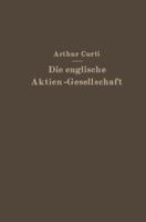 Die Englische Aktien-Gesellschaft Nach Neuem Recht: Systematische Darstellung Und Gesetz Vom 10. Mai 1929 3642939422 Book Cover