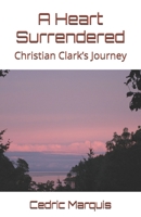 A Heart Surrendered: Christian Clark’s Journey B0DPQRV5Q3 Book Cover