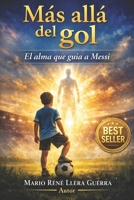 Más Allá del Gol: El Alma que Guía a Messi (Spanish Edition) B0FD49HNSL Book Cover