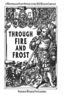 Through Fire and Frost: A Westphalian Staff Officer in the 1812 Russian Campaign B0CTMWXJSB Book Cover