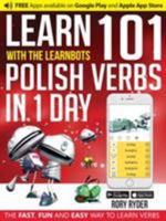 Learn 101 Polish Verbs in 1 Day with the Learnbots: The Fast, Fun and Easy Way to Learn Verbs 1908869518 Book Cover