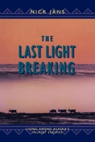 The Last Light Breaking: Living Among Alaska's Inupiat Eskimos 088240458X Book Cover