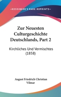 Zur Neuesten Culturgeschichte Deutschlands, Part 2: Kirchliches Und Vermischtes (1858) 1160275351 Book Cover