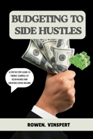 BUDGETING TO SIDE HUSTLES B0FTLF8T4G Book Cover