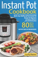 Instant Pot Cookbook: Quick, Easy, Healthy and Fast Instant Pot Recipes for Beginners and Advanced Users. 80 BEST AND SIMPLE RECIPES WITH PICTURES OF FINISHED DISHES B0875YM25P Book Cover