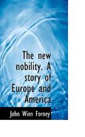 The new Nobility. A Story of Europe and America 1017109095 Book Cover