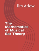 The Mathematics of Musical Set Theory B08DBHD112 Book Cover