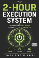 The 2-Hour Execution System: Work Less, Focus More, and Achieve More Than Most People in Half the Time (THE EXECUTION CODE SERIES) B0H21MHSFS Book Cover