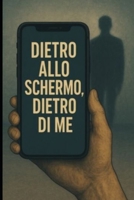 Dietro allo schermo , dietro di me (Italian Edition) B0F544L6BC Book Cover