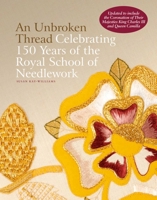 An Unbroken Thread: Celebrating 150 Years of the Royal School of Needlework - Updated Edition 178884260X Book Cover