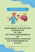 Dopamine oxidation products in the aetiopathogenesis of Parkinsons disease an experimental study 1805251422 Book Cover