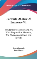 Portraits Of Men Of Eminence V1: In Literature, Science, And Art, With Biographical Memoirs, The Photographs From Life 1437078958 Book Cover