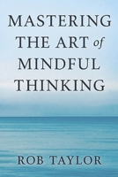Mastering The Art Of Mindful Thinking B0CC7LHNLF Book Cover