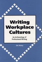 Writing Workplace Cultures: An Archaeology of Professional Writing 0809323206 Book Cover