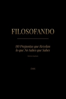 FILOSOFANDO: 110 Preguntas que Revelan lo que No Sabes que Sabes • Edición ampliada (Spanish Edition) B0H3VGQCJZ Book Cover