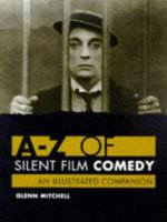 A-Z of Silent Film Comedy: An Illustrated Companion 0713479396 Book Cover