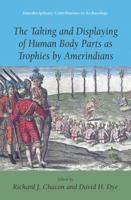 The Taking and Displaying of Human Body Parts as Trophies by Amerindians (Interdisciplinary Contributions to Archaeology) (Interdisciplinary Contributions to Archaeology) 0387769838 Book Cover