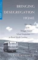 Bringing Desegregation Home: Memories of the Struggle toward School Integration in Rural North Carolina 0230611354 Book Cover