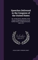 Speeches Delivered In The Congress Of The United States By Josiah Quincy 0530425785 Book Cover