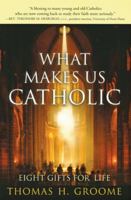 What Makes Us Catholic: Eight Gifts for Life 0060633999 Book Cover