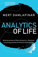 Analytics of Life: Making Sense of Data Analytics, Machine Learning & Artificial Intelligence 1673289673 Book Cover