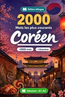 2000 Mots les Plus Courants en Coréen pour Débutant: Vocabulaire de fréquence en Coréen — traductions, exemples, A1-A2 (French Edition) B0HCVP1GY3 Book Cover