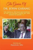 The Genius of Dr. John Garang: The Essential Writings and Speeches of the Late SPLM/A's Leader, Dr. John Garang De Mabioor 1492778877 Book Cover