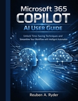 Microsoft 365 copilot ai user guide: Unlock Time-Saving Techniques and Streamline Your Workflow with Intelligent Automation B0GJJ3745C Book Cover