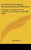 La Valeur Du Temoignage Historique Du Pasteur D'Hermas: Un Rapport Sommaire Sur Les Conferences De L'Exercice, 1899-1900 (1900) 1167387163 Book Cover