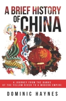 A Brief History of China: A Journey From the Banks of the Yellow River to a Modern Empire B0B9VPPX3N Book Cover