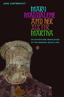 Mary Magdalene & Her Sister Martha: An Edition and Translation of the Medieval Welsh Lives 0813221889 Book Cover